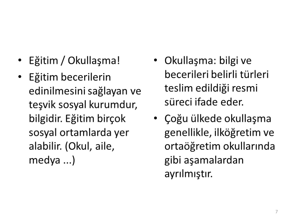 Eğitim / Okullaşma! Eğitim becerilerin edinilmesini sağlayan ve teşvik sosyal kurumdur, bilgidir. Eğitim birçok